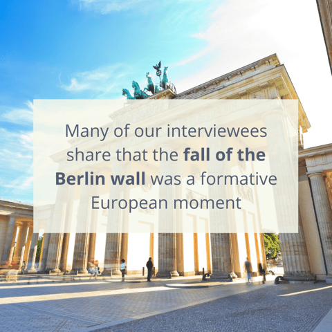 Many of our interviewees share that the fall of the Berlin wall was a formative European moment