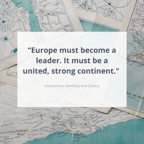 "Europe must become a leader. It must be a united, strong continent." Anonymous, Germany and Greece