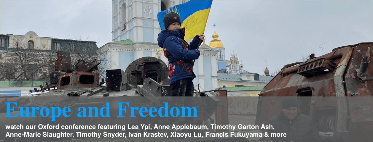 Europe and Freedom: watch our Oxford conference featuring Lea Ypi, Anne Applebaum, Timothy Garton Ash, Anne-Marie Slaughter, Timothy Snyder, Ivan Krastev, Xiaoyu Lu, Francis Fukuyama & more